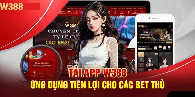 Huong Dan Tai App W388 De Choi Moi Luc Moi Noi